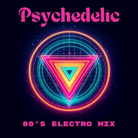 Psychedelic 80’s Electro Mix