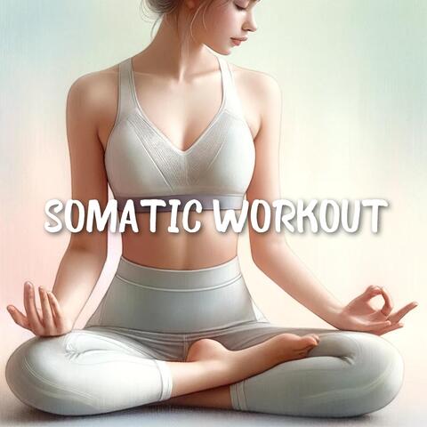 Somatic Workout: Move with Full-Body Awareness to Connect with Emotions