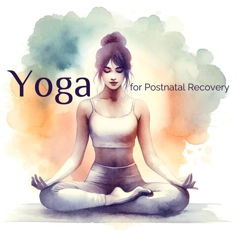 Yoga for Postnatal Recovery: Regain Strength & Restore Wellness