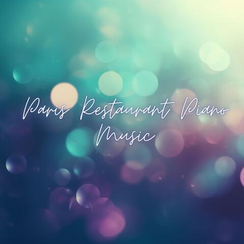 Paris Restaurant Piano Music - Restaurant Music for Dinner Party, Background Restaurant Music for Cocktail Party, Piano Relaxing Sounds, Music Shades for Romantic Night & Special Intimate Moments