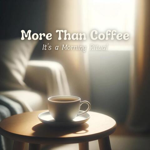 More Than Coffee, It's a Morning Ritual