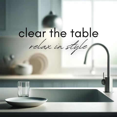 Clear the Table, Relax in Style
