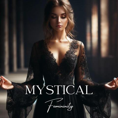 Mystical Femininity: Journey to Self-Love, Embracing Feminine Essence, Awakening Your Inner Goddess