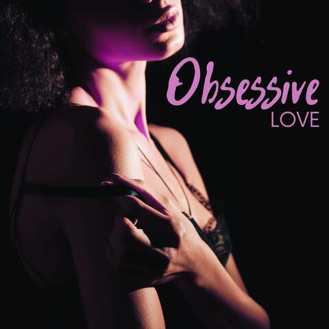 Obsessive Love: Experience Pleasure and Sensuality with Sexy Jazz Music