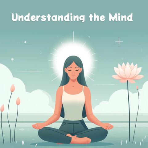 Understanding the Mind: Start New Positive Habits with Mindfulness Meditation