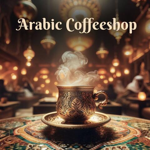 Arabic Coffeeshop: Electro Oriental Lounge Vibes