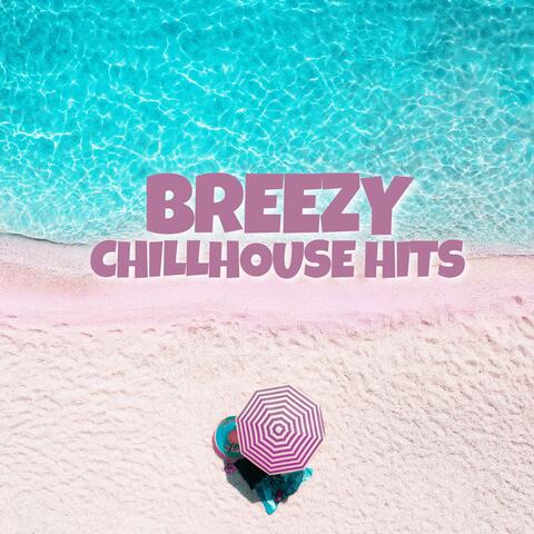 Breezy Chillhouse Hits (For Summer Days and Chill Beach Party)