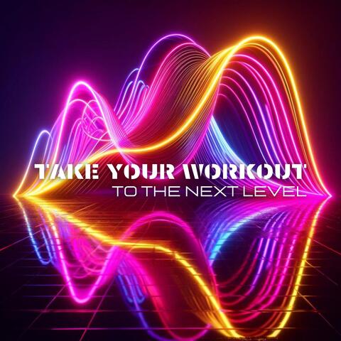 Take Your Workout to the Next Level