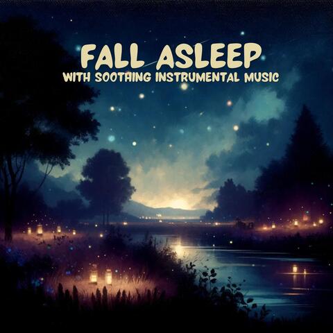 Fall Asleep with Soothing Instrumental Music