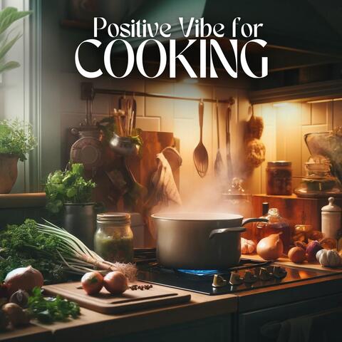 Positive Vibe for Cooking: Dinner Time, Kitchen Jazz, Enjoying Life