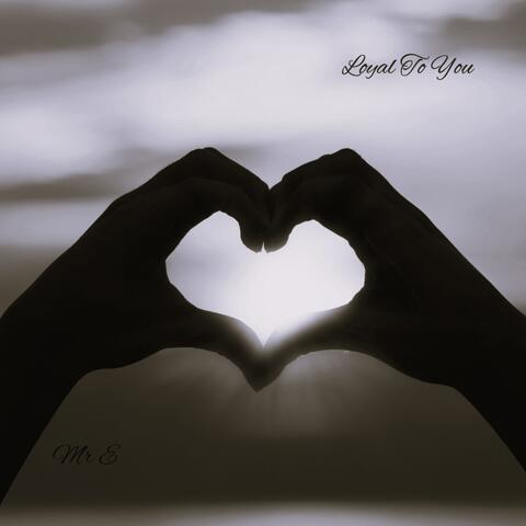 Loyal To You
