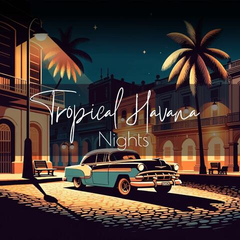 Tropical Havana Nights: Instrumental Relaxing Ambience