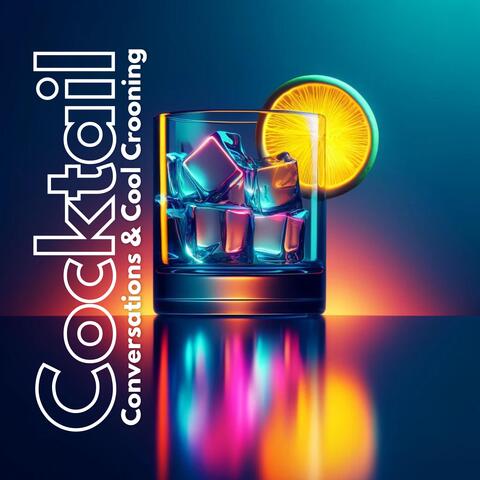 Cocktail Conversations & Cool Crooning