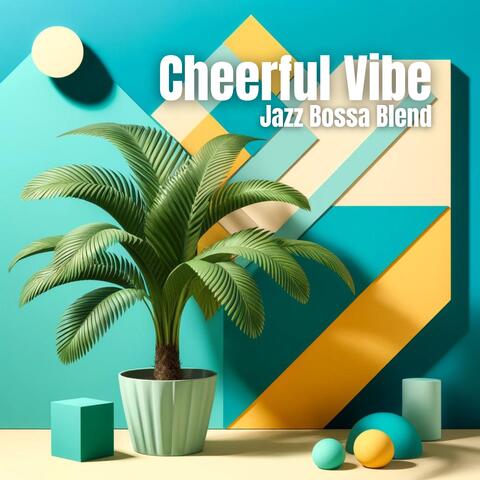 Cheerful Vibe Jazz Bossa Blend
