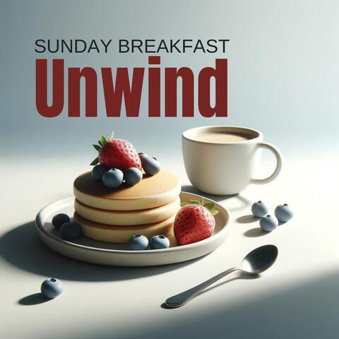 Sunday Breakfast Unwind