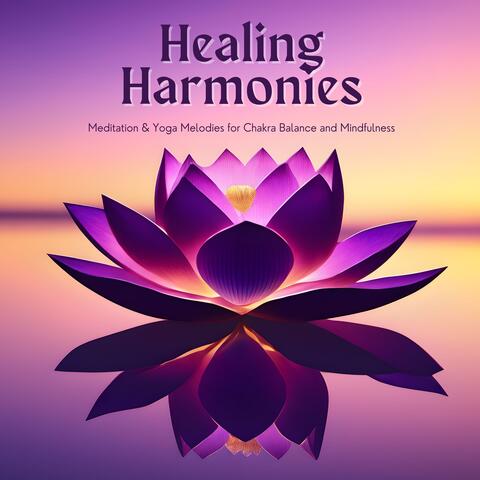Healing Harmonies: Meditation & Yoga Melodies for Chakra Balance and Mindfulness
