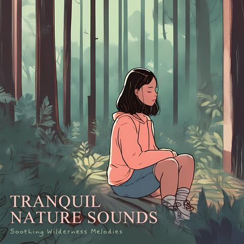Tranquil Nature Sounds: Soothing Wilderness Melodies for Ultimate Relaxation