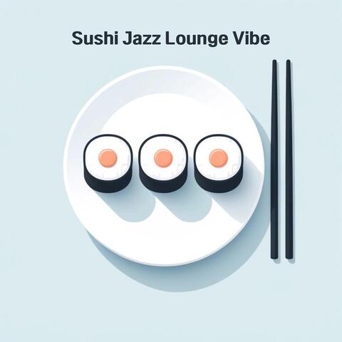 Sushi Jazz Lounge Vibe