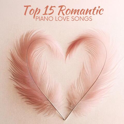 Top 15 Romantic Piano Love Songs: Candlelight Dinner, Evening Romance, Piano for the Soul & Heart