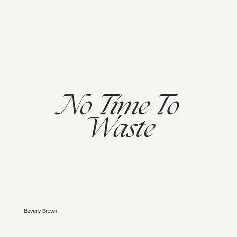 No Time To Waste