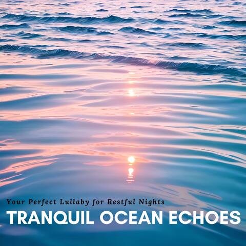 Tranquil Ocean Echoes: Your Perfect Lullaby for Restful Nights