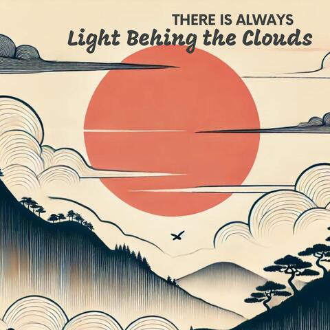 There Is Always Light Behing the Clouds (Japanese Meditation Music)