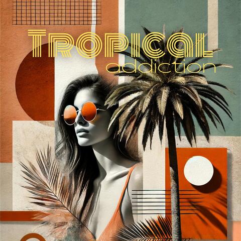 Tropical Addiction: Summer Chill Out Relaxation