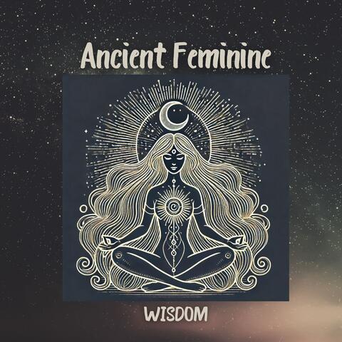 Ancient Feminine Wisdom – Unlock Your Women Energy