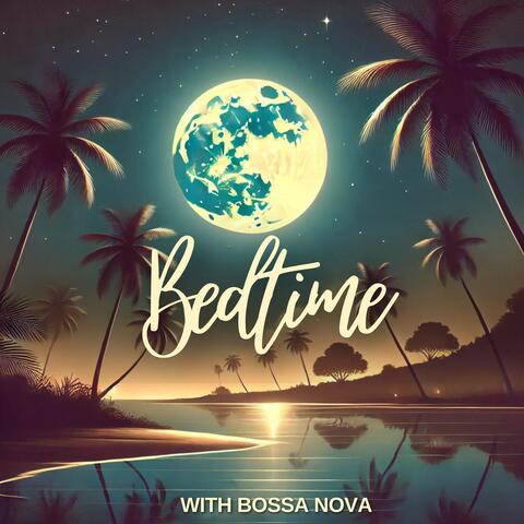 Bedtime with Bossa Nova: Latin Vibes for Sleeping