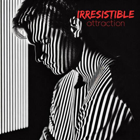 Irresistible Attraction