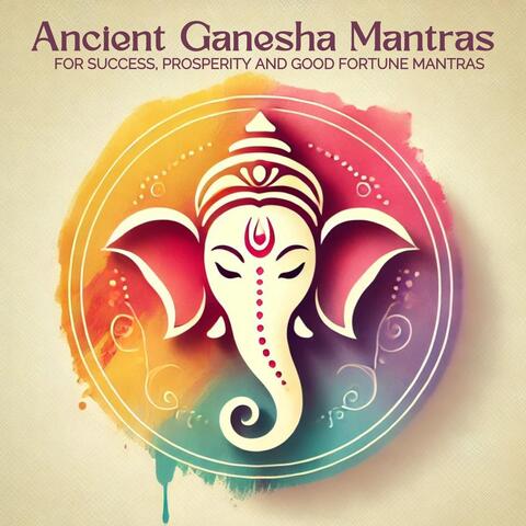 Ancient Ganesha Mantras for Success, Prosperity and Good Fortune