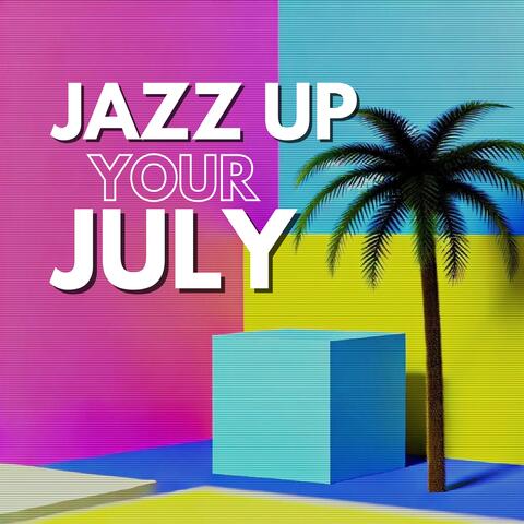 Jazz Up Your July: Cool Intrumental Vibes, Sunny Delights