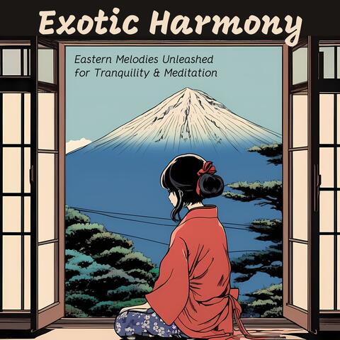 Exotic Harmony: Eastern Melodies Unleashed for Tranquility & Meditation
