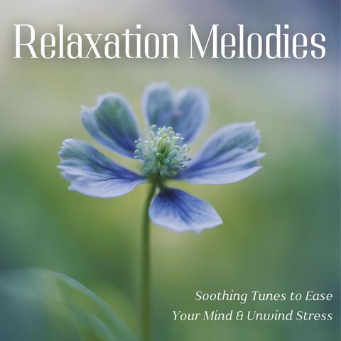 Relaxation Melodies: Soothing Tunes to Ease Your Mind & Unwind Stress