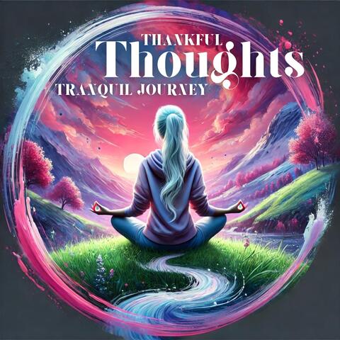 Thankful Thoughts, Tranquil Journey