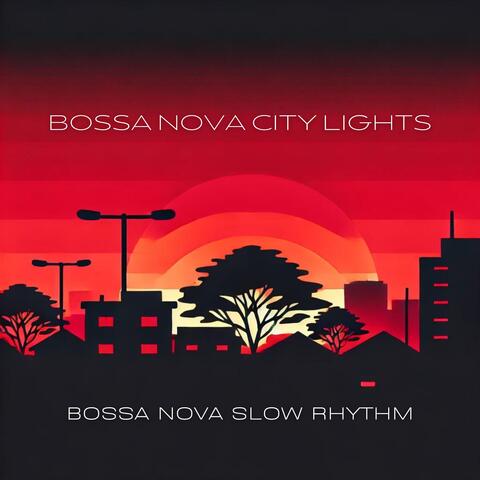 Bossa Nova City Lights, Bossa Nova Slow Rhythm