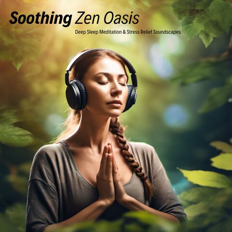 Soothing Zen Oasis: Deep Sleep Meditation & Stress Relief Soundscapes