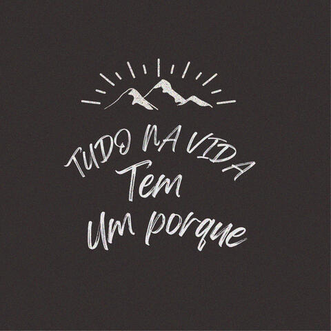 Tudo Na Vida Tem Um Porque