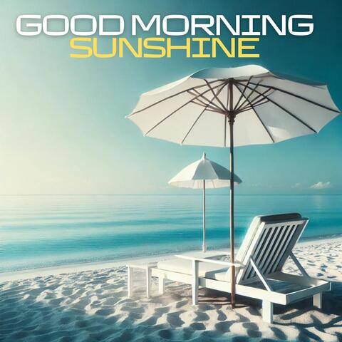 Good Morning Sunshine: Chill House Beach Relax Mix