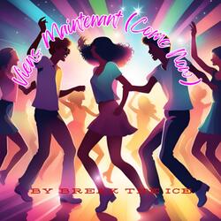 Viens Maintenant (Come Now)