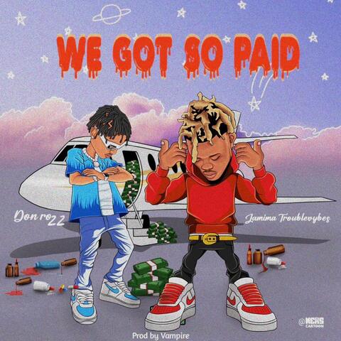 We Got So Paid
