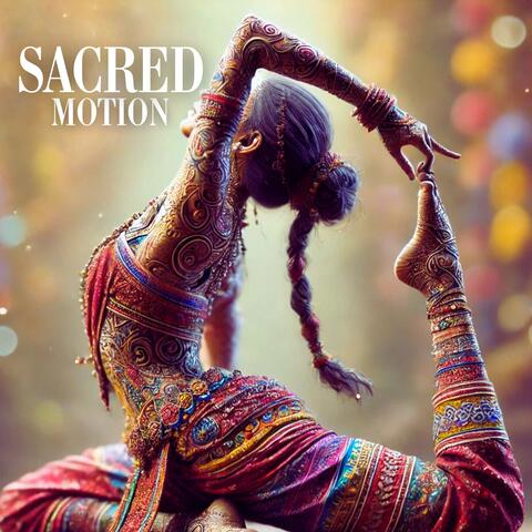 Sacred Motion: Fluid Movements, Ancient Hindu Wisdom, Greater Flexibility, and Self-Awareness