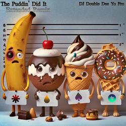 The Puddin' did it extended remix