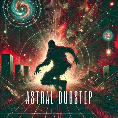 Astral Dubstep: Intense Gravity, Cosmic Bass