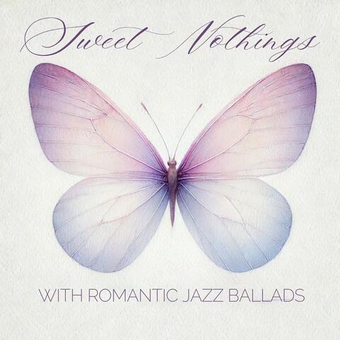 Sweet Nothings with Romantic Jazz Ballads