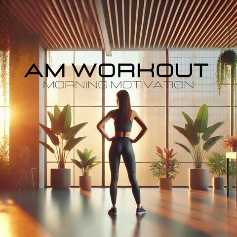 AM Workout: Morning Motivation