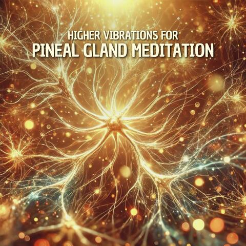 Higher Vibrations for Pineal Gland Meditation