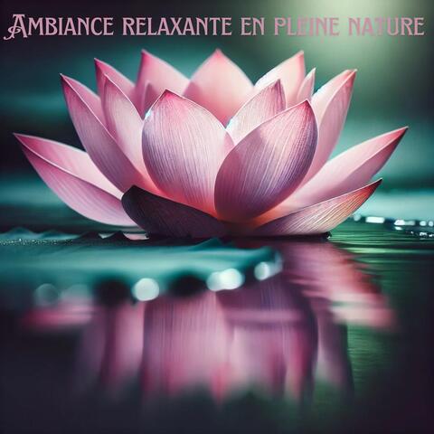 Ambiance relaxante en pleine nature