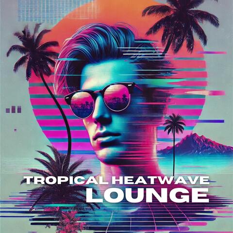 Tropical Heatwave Lounge