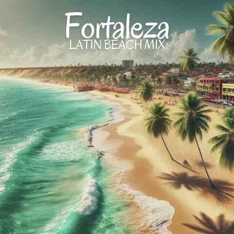Fortaleza Latin Beach Mix: Brazilian Electro Rhythms